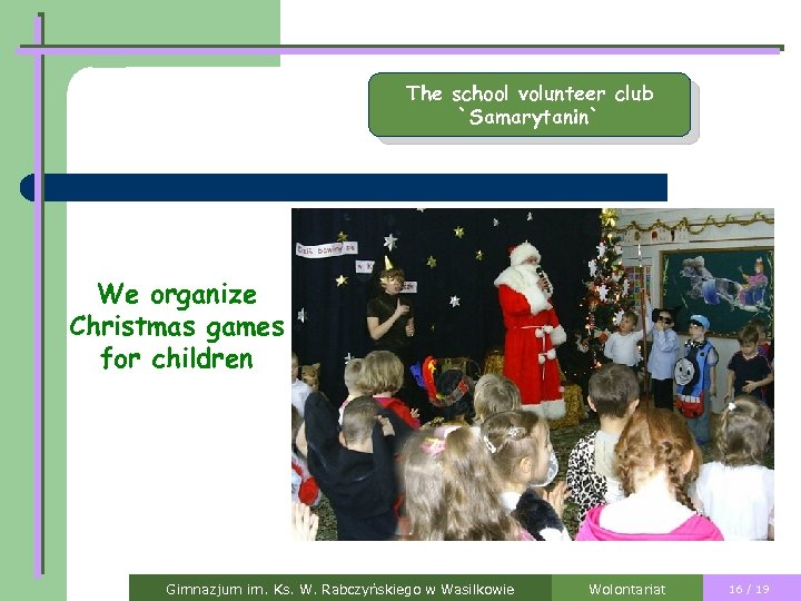 The school volunteer club `Samarytanin` We organize Christmas games for children Gimnazjum im. Ks.
