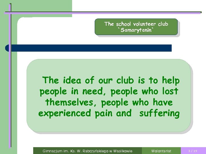 The school volunteer club `Samarytanin` The idea of our club is to help people