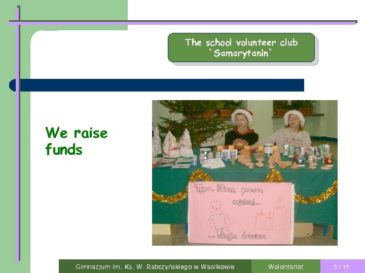 The school volunteer club `Samarytanin` We raise funds Gimnazjum im. Ks. W. Rabczyńskiego w