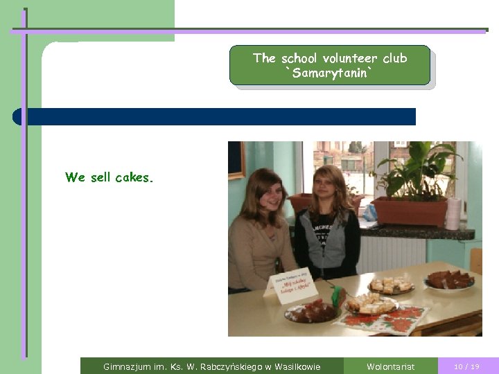 The school volunteer club `Samarytanin` We sell cakes. Gimnazjum im. Ks. W. Rabczyńskiego w