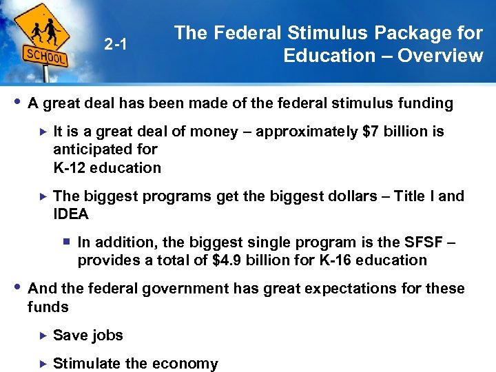 2 -1 The Federal Stimulus Package for Education – Overview A great deal has