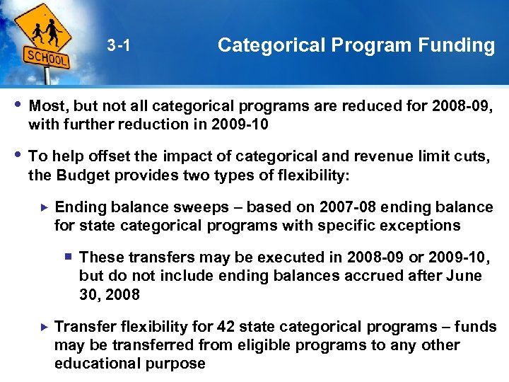 3 -1 Categorical Program Funding Most, but not all categorical programs are reduced for