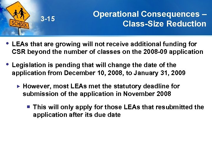 3 -15 Operational Consequences – Class-Size Reduction LEAs that are growing will not receive