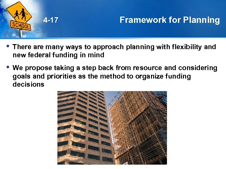 4 -17 Framework for Planning There are many ways to approach planning with flexibility