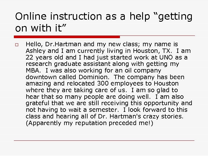 Online instruction as a help “getting on with it” o Hello, Dr. Hartman and
