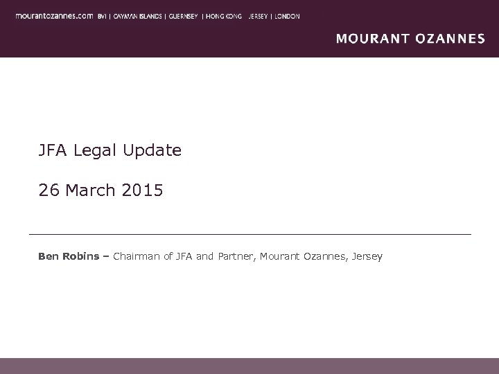 JFA Legal Update 26 March 2015 Ben Robins – Chairman of JFA and Partner,