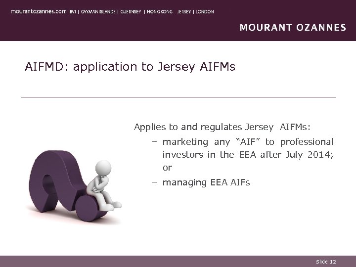 AIFMD: application to Jersey AIFMs Applies to and regulates Jersey AIFMs: – marketing any