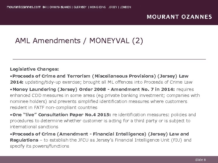 AML Amendments / MONEYVAL (2) Legislative Changes: • Proceeds of Crime and Terrorism (Miscellaneous