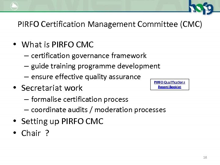PIRFO Certification Management Committee (CMC) • What is PIRFO CMC – certification governance framework