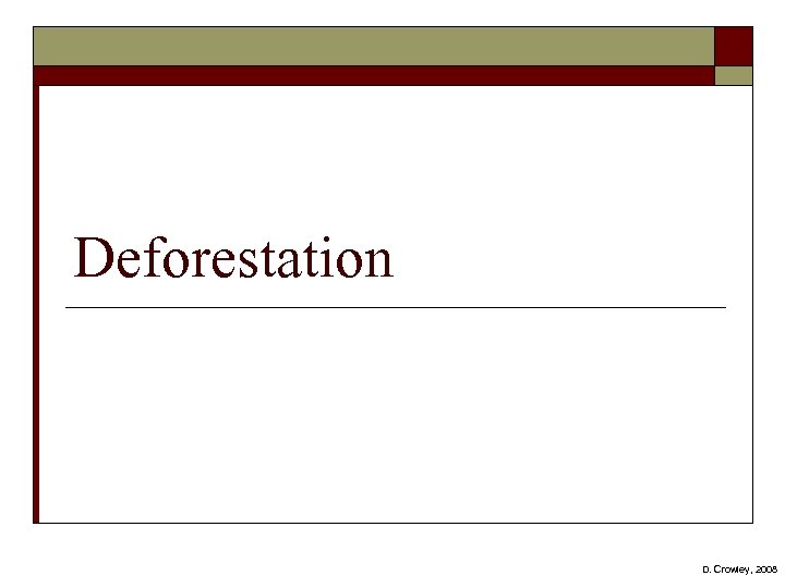 Deforestation D. Crowley, 2008 