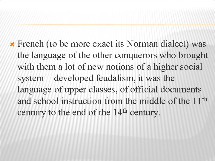  French (to be more exact its Norman dialect) was the language of the