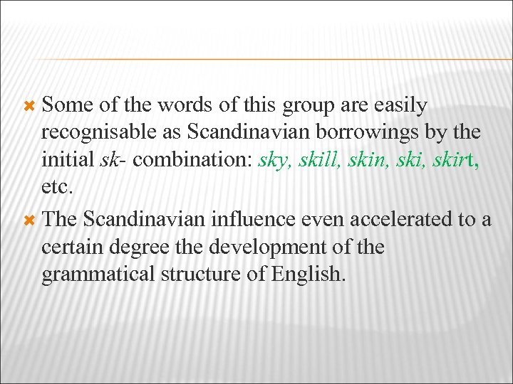  Some of the words of this group are easily recognisable as Scandinavian borrowings