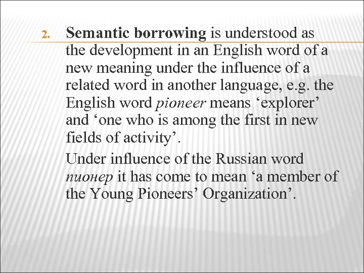 2. Semantic borrowing is understood as the development in an English word of a