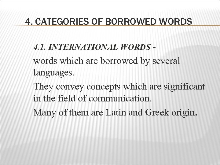 4. CATEGORIES OF BORROWED WORDS 4. 1. INTERNATIONAL WORDS - words which are borrowed