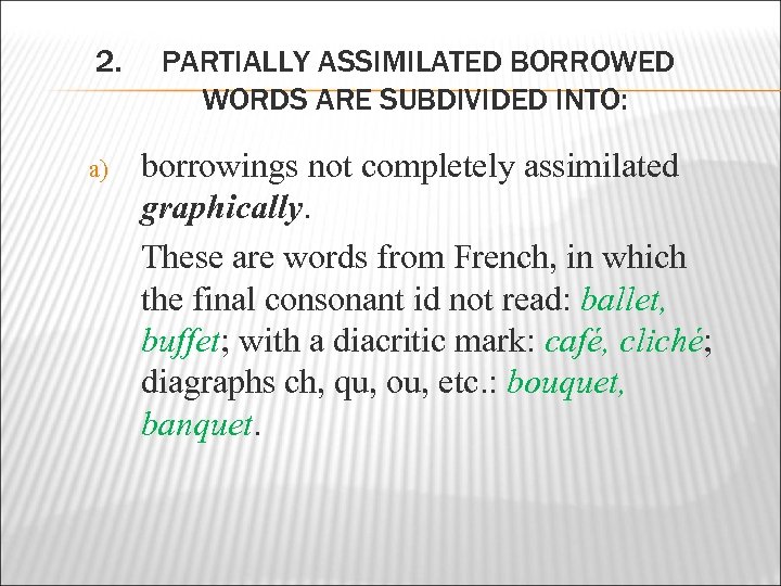 2. a) PARTIALLY ASSIMILATED BORROWED WORDS ARE SUBDIVIDED INTO: borrowings not completely assimilated graphically.