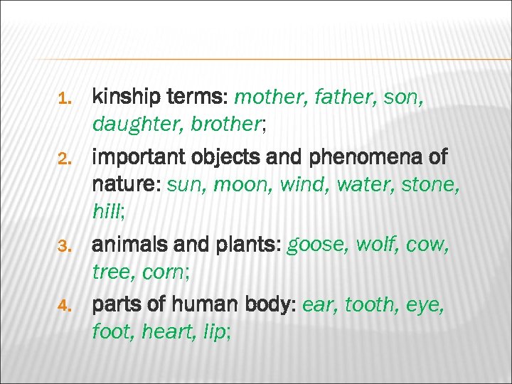 1. 2. 3. 4. kinship terms: mother, father, son, daughter, brother; important objects and