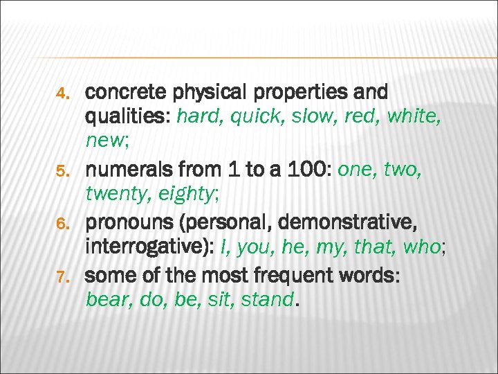 4. 5. 6. 7. concrete physical properties and qualities: hard, quick, slow, red, white,