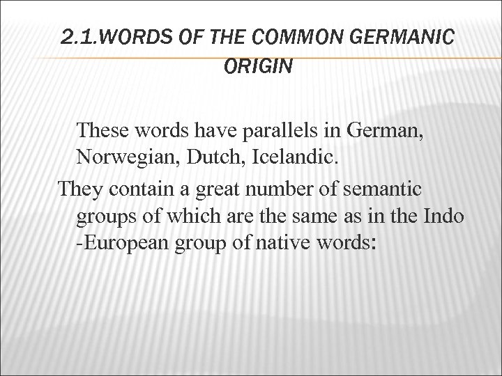 2. 1. WORDS OF THE COMMON GERMANIC ORIGIN These words have parallels in German,