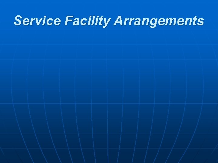 Service Facility Arrangements 