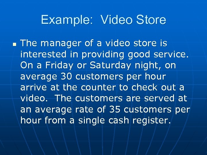 Example: Video Store n The manager of a video store is interested in providing