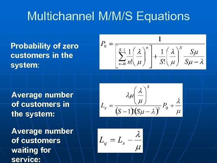 Multichannel M/M/S Equations Probability of zero customers in the system: Average number of customers
