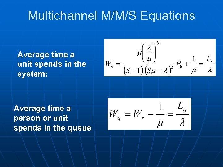 Multichannel M/M/S Equations Average time a unit spends in the system: Average time a