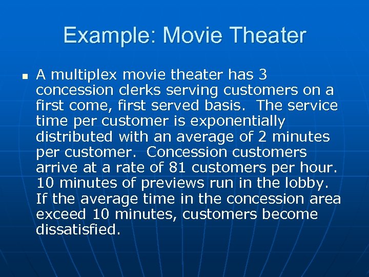 Example: Movie Theater n A multiplex movie theater has 3 concession clerks serving customers