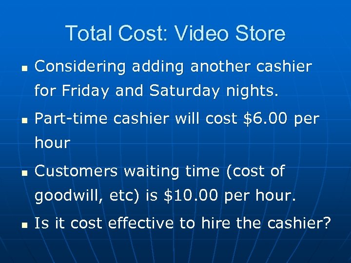 Total Cost: Video Store n Considering adding another cashier for Friday and Saturday nights.