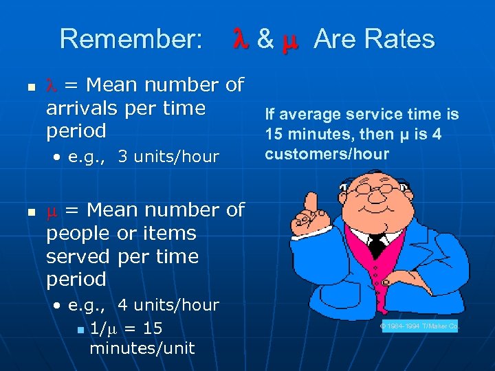 Remember: n & Are Rates = Mean number of arrivals per time period •