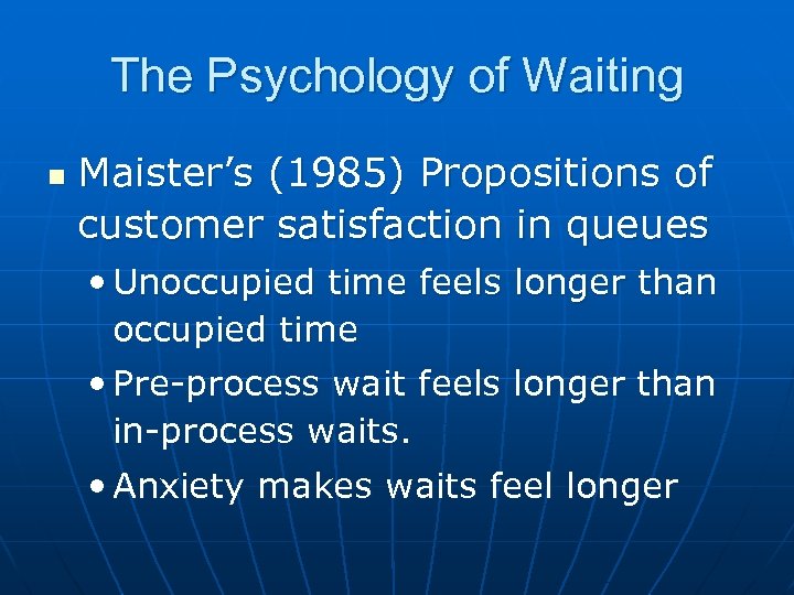 The Psychology of Waiting n Maister’s (1985) Propositions of customer satisfaction in queues •
