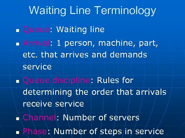 Waiting Line Terminology n n n Queue: Waiting line Arrival: 1 person, machine, part,