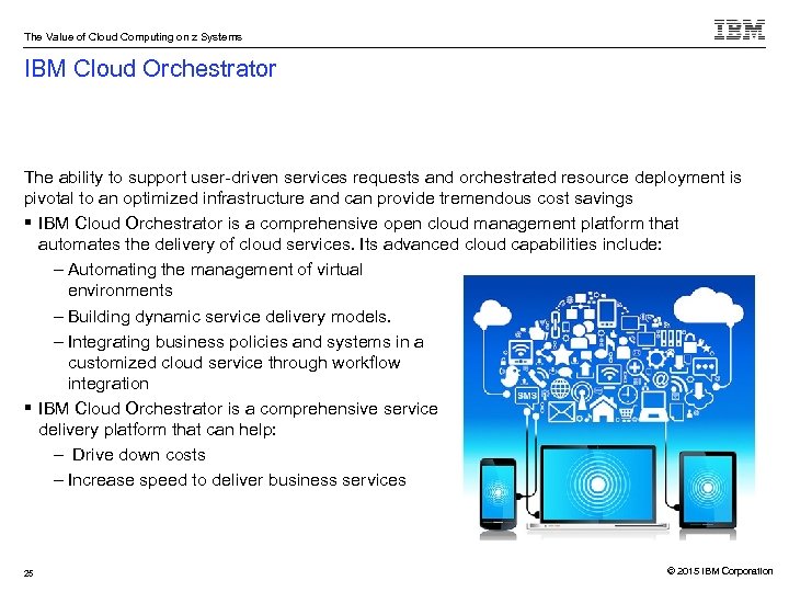 The Value of Cloud Computing on z Systems IBM Cloud Orchestrator The ability to