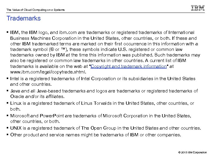 The Value of Cloud Computing on z Systems Trademarks § IBM, the IBM logo,