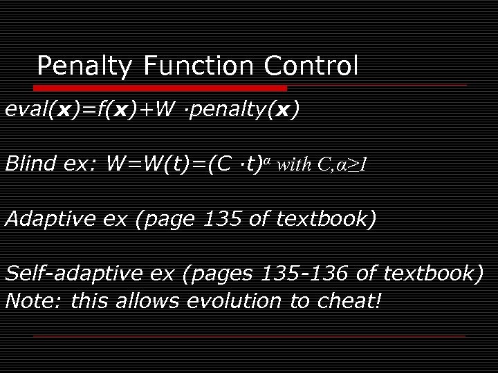 Penalty Function Control eval(x)=f(x)+W ·penalty(x) Blind ex: W=W(t)=(C ·t)α with C, α≥ 1 Adaptive