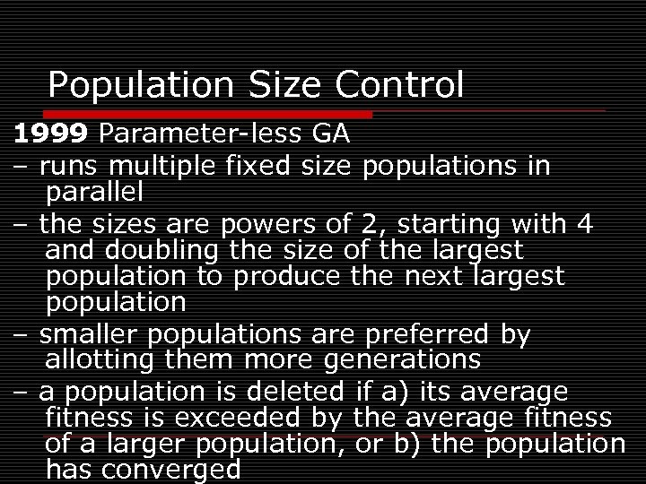 Population Size Control 1999 Parameter-less GA – runs multiple fixed size populations in parallel