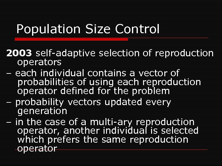 Population Size Control 2003 self-adaptive selection of reproduction operators – each individual contains a