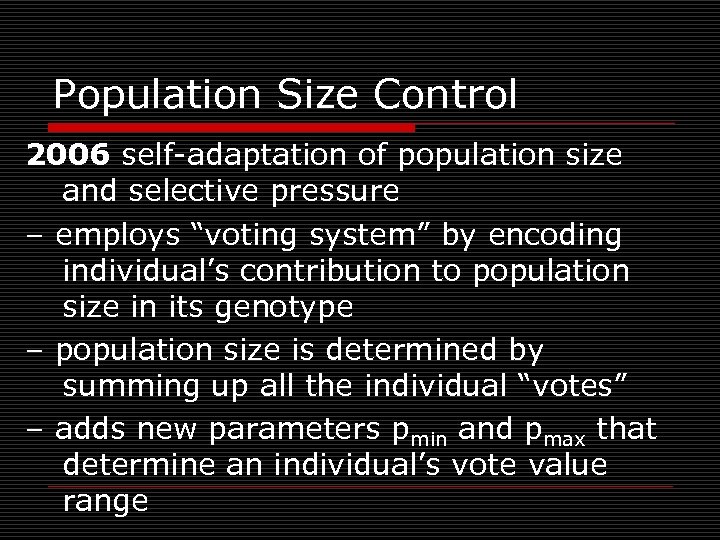 Population Size Control 2006 self-adaptation of population size and selective pressure – employs “voting