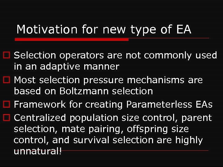 Motivation for new type of EA o Selection operators are not commonly used in