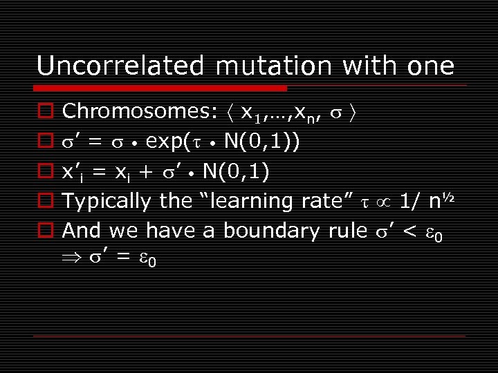 Uncorrelated mutation with one o o o Chromosomes: x 1, …, xn, ’ =