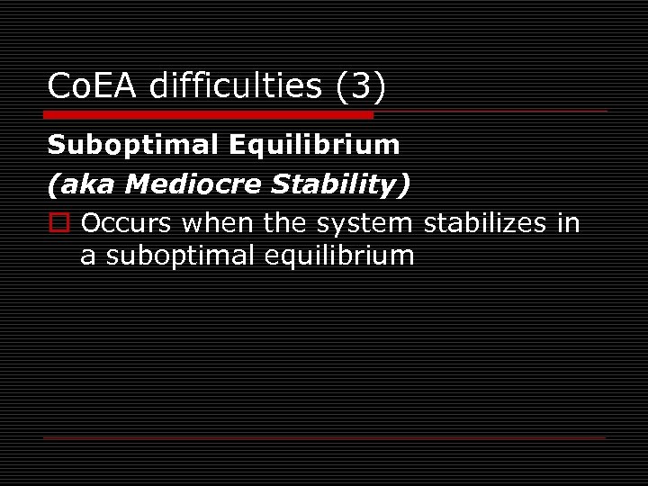 Co. EA difficulties (3) Suboptimal Equilibrium (aka Mediocre Stability) o Occurs when the system