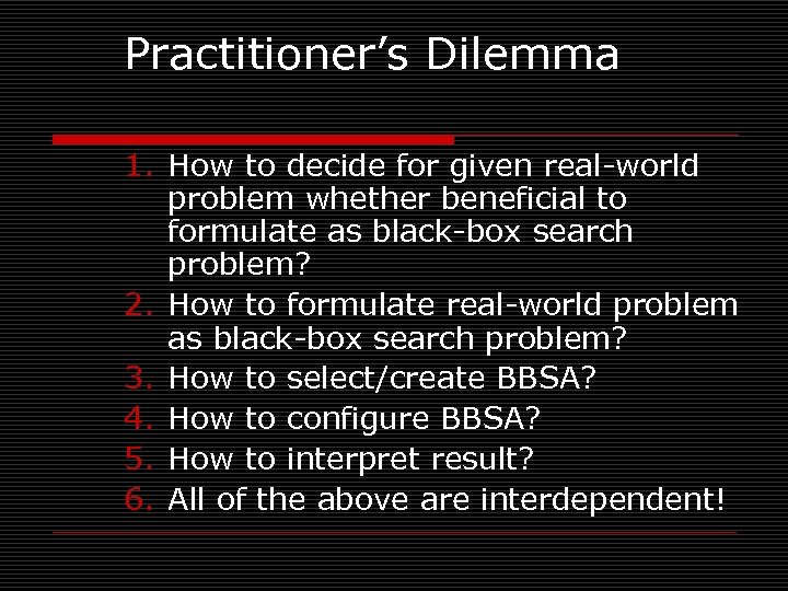 Practitioner’s Dilemma 1. How to decide for given real-world problem whether beneficial to formulate