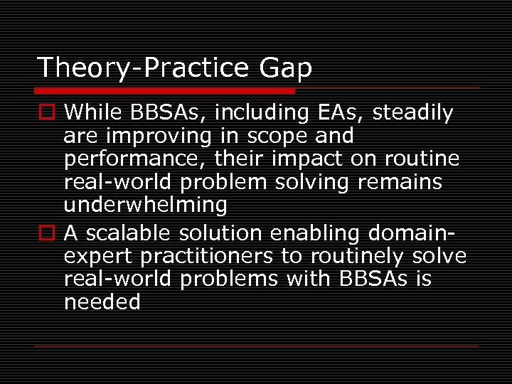 Theory-Practice Gap o While BBSAs, including EAs, steadily are improving in scope and performance,