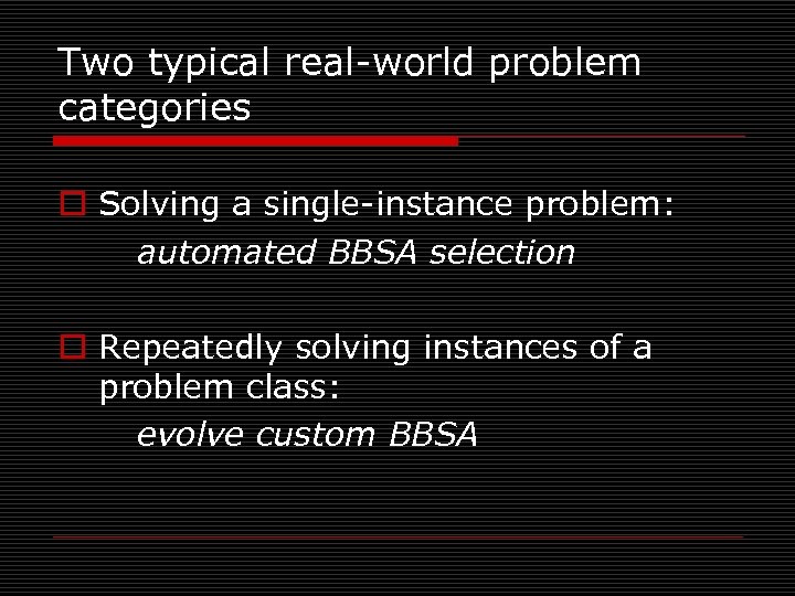 Two typical real-world problem categories o Solving a single-instance problem: automated BBSA selection o