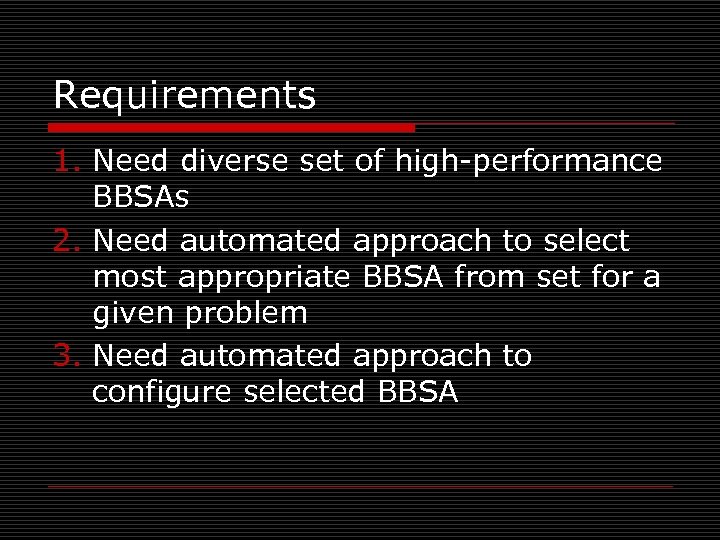 Requirements 1. Need diverse set of high-performance BBSAs 2. Need automated approach to select