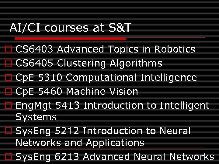 AI/CI courses at S&T o CS 6403 Advanced Topics in Robotics o CS 6405