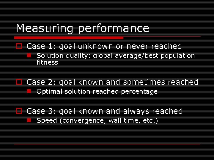 Measuring performance o Case 1: goal unknown or never reached n Solution quality: global