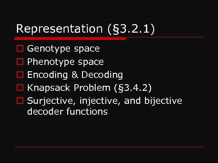 Representation (§ 3. 2. 1) o o o Genotype space Phenotype space Encoding &