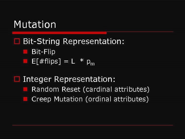 Mutation o Bit-String Representation: n Bit-Flip n E[#flips] = L * pm o Integer