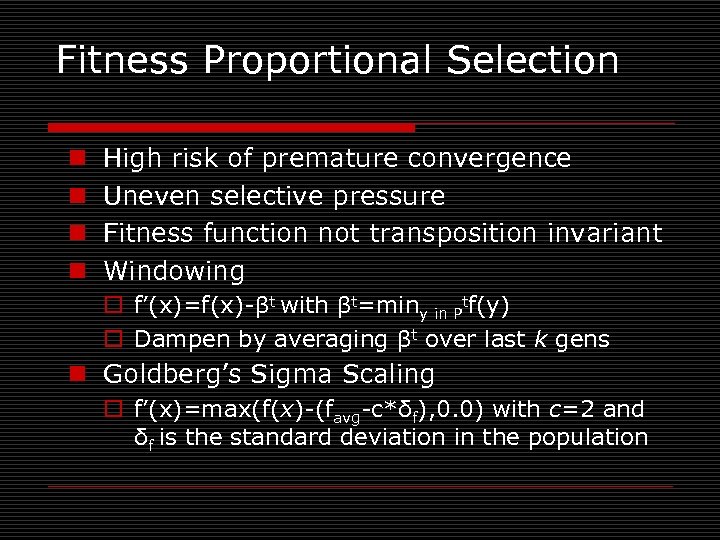 Fitness Proportional Selection n n High risk of premature convergence Uneven selective pressure Fitness