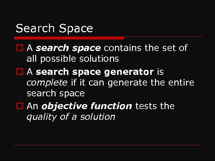 Search Space o A search space contains the set of all possible solutions o